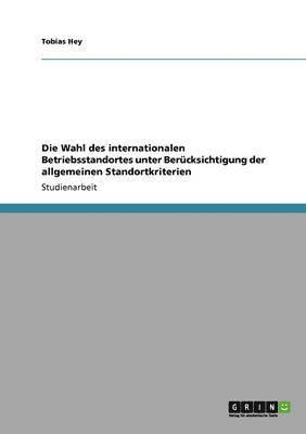 bokomslag Die Wahl des internationalen Betriebsstandortes unter Bercksichtigung der allgemeinen Standortkriterien