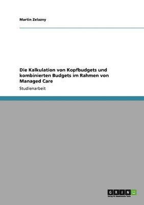 Die Kalkulation von Kopfbudgets und kombinierten Budgets im Rahmen von Managed Care 1