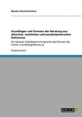 bokomslag Grundlagen und Grenzen der Beratung aus ethischer, rechtlicher und sozialarbeiterischer Sichtweise