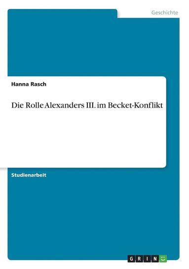 Hanna Rasch - Rolle Alexanders III. im Becket-Konflikt, Häftad