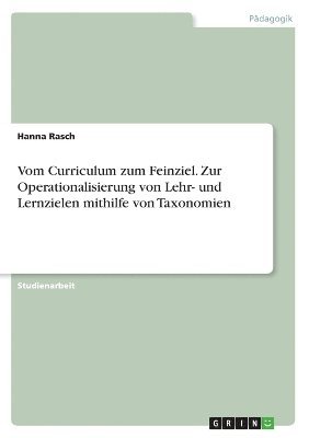 Hanna Rasch - Vom Curriculum zum Feinziel. Zur Operationalisierung von Lehr- und Lernzielen mithilfe von Taxonomien, Häftad