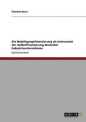 Christian Bauer - Beteiligungsfinanzierung als Instrument der Außenfinanzierung deutscher Industrieunternehmen, Häftad