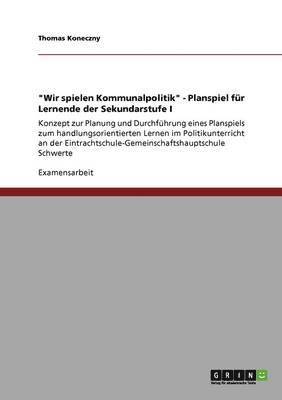 bokomslag &quot;Wir spielen Kommunalpolitik&quot; - Planspiel fr Lernende der Sekundarstufe I