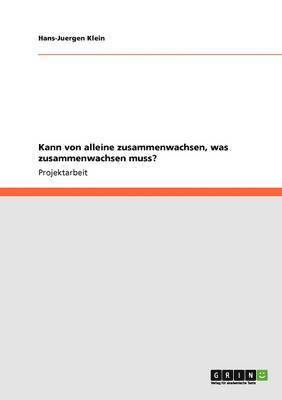 bokomslag Kann von alleine zusammenwachsen, was zusammenwachsen muss?