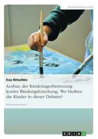 bokomslag Ausbau der Kindertagesbetreuung kontra Bindungsforschung. Wo bleiben die Kinder in dieser Debatte?