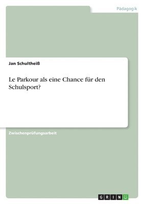 Le Parkour als eine Chance fr den Schulsport? 1