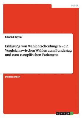 bokomslag Erklrung von Wahlentscheidungen - ein Vergleich zwischen Wahlen zum Bundestag und zum europischen Parlament