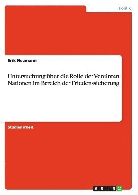 Untersuchung über die Rolle der Vereinten Nationen im Bereich der Friedenssicherung