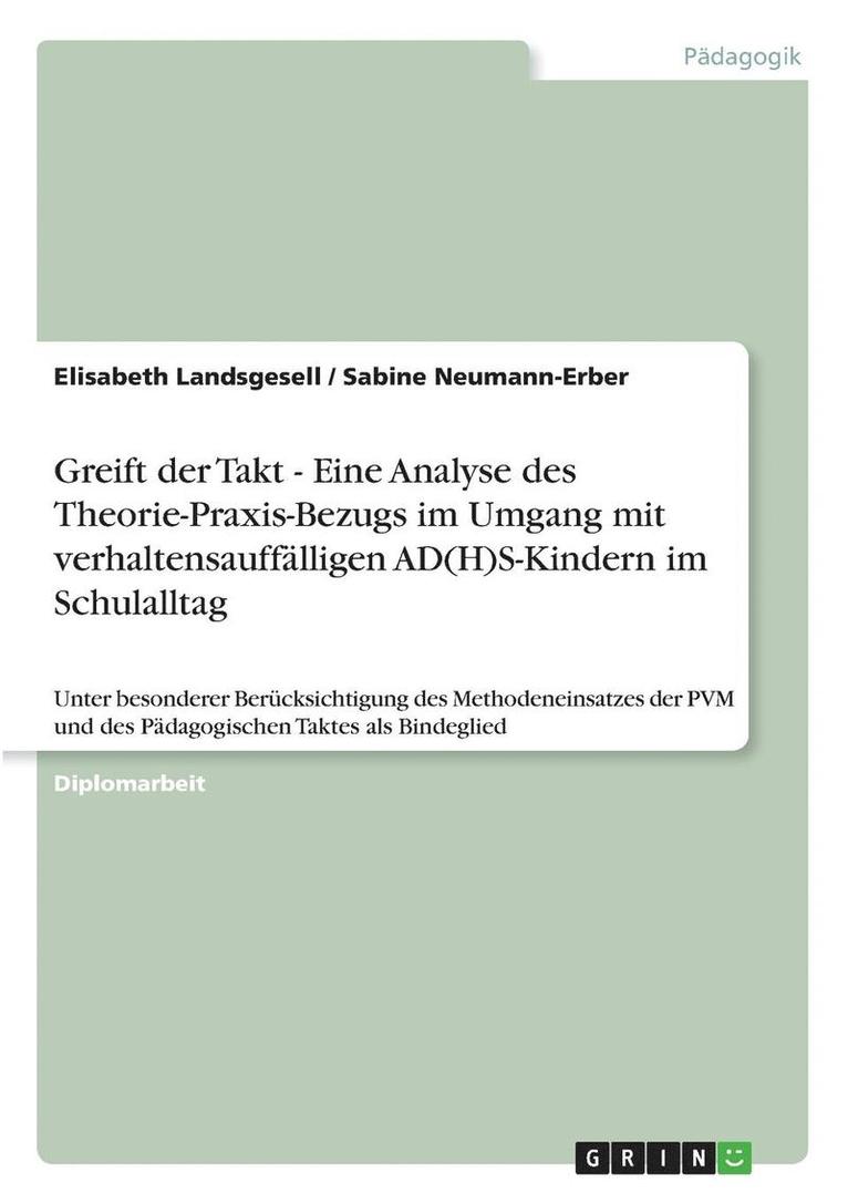 Elisabeth Landsgesell, Sabine Neumann-Erber - Greift der Takt - Eine Analyse des Theorie-Praxis-Bezugs im Umgang mit verhaltensauffälligen AD(H)S-Kindern im Schulalltag, Häftad