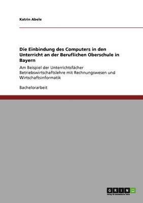 bokomslag Die Einbindung des Computers in den Unterricht an der Beruflichen Oberschule in Bayern