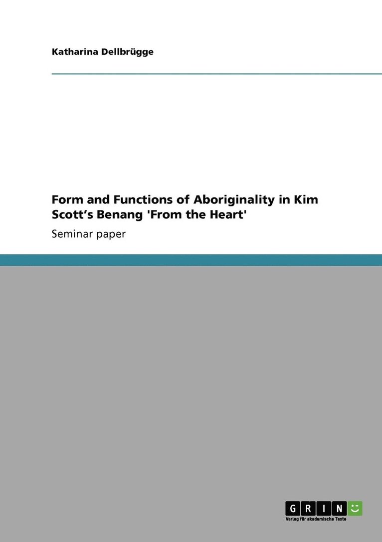 Katharina Dellbrügge - Form and Functions of Aboriginality in Kim Scott's Benang 'From the Heart', Häftad