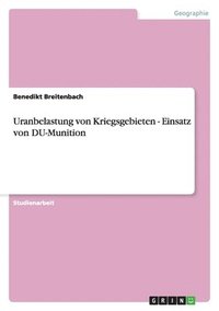 bokomslag Uranbelastung von Kriegsgebieten - Einsatz von DU-Munition