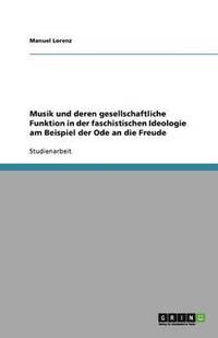 bokomslag Musik Und Deren Gesellschaftliche Funktion in Der Faschistischen Ideologie Am Beispiel Der Ode an Die Freude