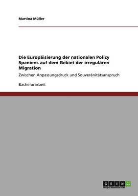 bokomslag Die Europisierung der nationalen Policy Spaniens auf dem Gebiet der irregulren Migration