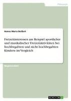 bokomslag Freizeitinteressen Am Beispiel Sportlicher Und Musikalischer Freizeitaktivitaten Bei Hochbegabten Und Nicht Hochbegabten Kindern Im Vergleich