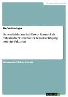 bokomslag Generalfeldmarschall Erwin Rommel ALS Militarischer Fuhrer Unter Berucksichtigung Von Vier Faktoren