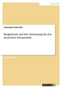 bokomslag Hedgefonds und ihre Bedeutung fr den deutschen Finanzmarkt