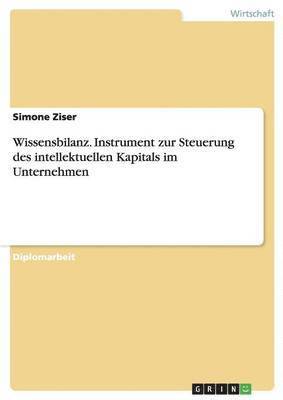 Simone Ziser - Wissensbilanz. Instrument zur Steuerung des intellektuellen Kapitals im Unternehmen, Häftad