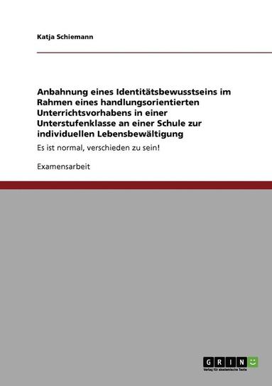 bokomslag Anbahnung eines Identitätsbewusstseins im Rahmen eines handlungsorientierten Unterrichtsvorhabens in einer Unterstufenklasse an einer Schule zur individuellen Lebensbewältigung