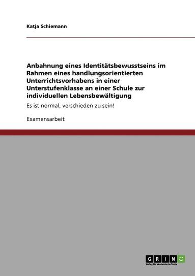 bokomslag Anbahnung eines Identitatsbewusstseins im Rahmen eines handlungsorientierten Unterrichtsvorhabens in einer Unterstufenklasse an einer Schule zur individuellen Lebensbewaltigung