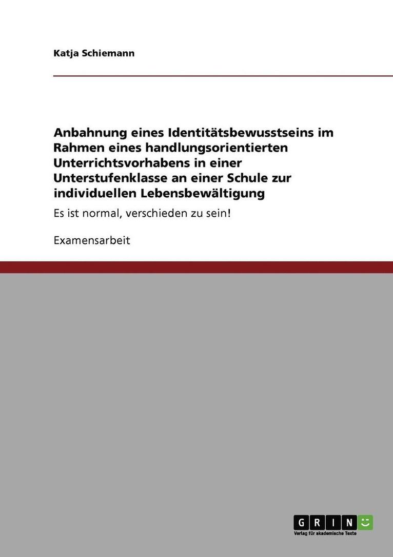 Katja Schiemann - Anbahnung eines Identitätsbewusstseins im Rahmen eines handlungsorientierten Unterrichtsvorhabens in einer Unterstufenklasse an einer Schule zur individuellen Lebensbewältigung, Häftad