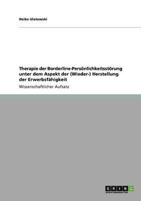 bokomslag Therapie der Borderline-Persnlichkeitsstrung unter dem Aspekt der (Wieder-) Herstellung der Erwerbsfhigkeit