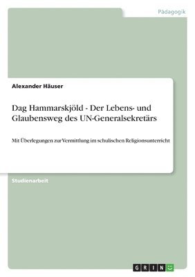 Dag Hammarskjöld - Der Lebens- und Glaubensweg des UN-Generalsekretärs