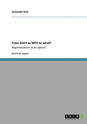 Alexander Reck - From GATT to WTO to what?, Häftad