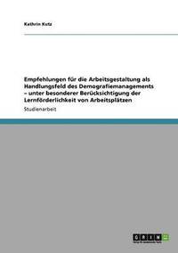 bokomslag Empfehlungen Fur Die Arbeitsgestaltung ALS Handlungsfeld Des Demografiemanagements - Unter Besonderer Berucksichtigung Der Lernforderlichkeit Von Arbeitsplatzen