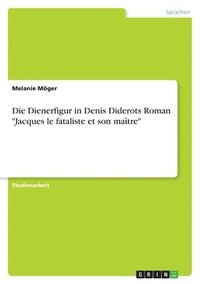 bokomslag Die Dienerfigur in Denis Diderots Roman &quot;Jacques le fataliste et son matre&quot;