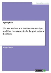 bokomslag Neuere Ansatze Zur Sozialstrukturanalyse Und Ihre Umsetzung in Die Empirie Anhand Bourdieu