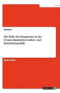bokomslag Die Rolle des Kongresses in der US-amerikanischen Außen- und Sicherheitspolitik