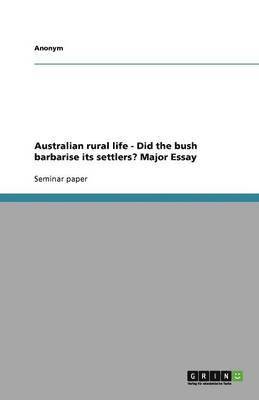 bokomslag Australian Rural Life - Did the Bush Barbarise Its Settlers? Major Essay