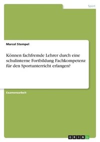 bokomslag Konnen Fachfremde Lehrer Durch Eine Schulinterne Fortbildung Fachkompetenz Fur Den Sportunterricht Erlangen?