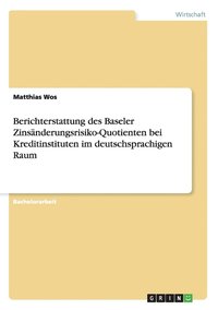 bokomslag Berichterstattung Des Baseler Zinsanderungsrisiko-Quotienten Bei Kreditinstituten Im Deutschsprachigen Raum