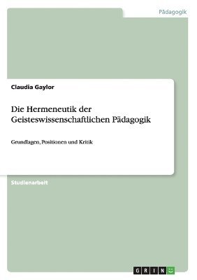 bokomslag Die Hermeneutik der Geisteswissenschaftlichen Pdagogik