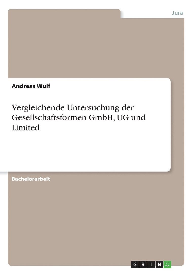 Vergleichende Untersuchung der Gesellschaftsformen GmbH, UG und Limited 1