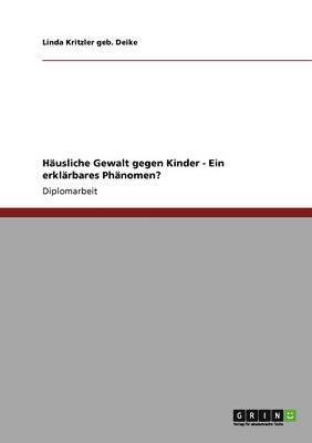 bokomslag Husliche Gewalt gegen Kinder - Ein erklrbares Phnomen?