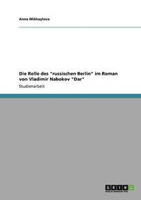 bokomslag Die Rolle des &quot;russischen Berlin&quot; im Roman von Vladimir Nabokov &quot;Dar&quot;