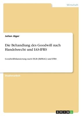 Julian Jäger - Behandlung des Goodwill nach Handelsrecht und IAS-IFRS, Häftad