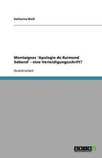 bokomslag Montaignes 'Apologie de Raimond Sebond' - Eine Verteidigungsschrift?