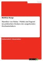 Marsilius Von Padua - Politik Und Tugend Im Politischen Denken Des Ausgehenden Hochmittelalters 1