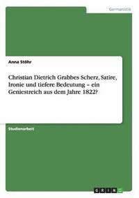 bokomslag Christian Dietrich Grabbes Scherz, Satire, Ironie Und Tiefere Bedeutung - Ein Geniestreich Aus Dem Jahre 1822?
