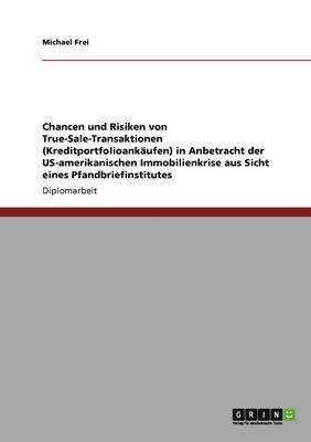 bokomslag Chancen und Risiken von True-Sale-Transaktionen (Kreditportfolioankaufen) in Anbetracht der US-amerikanischen Immobilienkrise aus Sicht eines Pfandbriefinstitutes