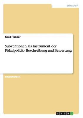 bokomslag Subventionen als Instrument der Fiskalpolitik - Beschreibung und Bewertung