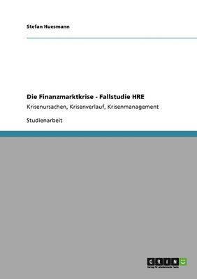 bokomslag Die Finanzmarktkrise - Fallstudie HRE