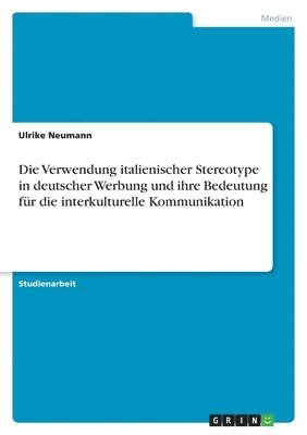 bokomslag Die Verwendung italienischer Stereotype in deutscher Werbung und ihre Bedeutung fr die interkulturelle Kommunikation