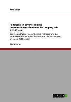 Pdagogisch-psychologische Interventionsmanahmen im Umgang mit ADS-Kindern 1