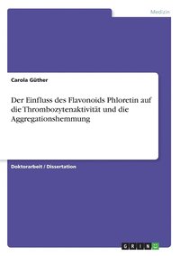 bokomslag Der Einfluss des Flavonoids Phloretin auf die Thrombozytenaktivitat und die Aggregationshemmung