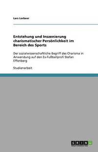 bokomslag Entstehung und Inszenierung charismatischer Persoenlichkeit im Bereich des Sports